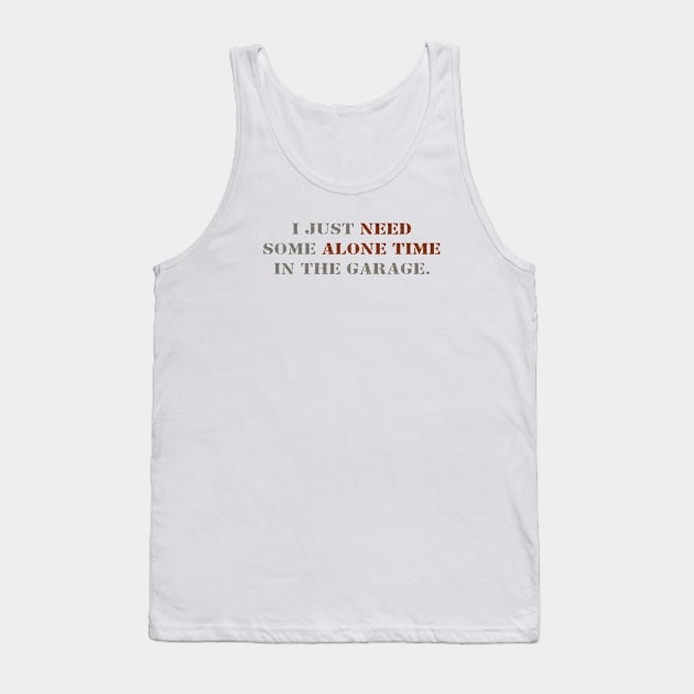 I need my garage time Tank Top by Infectee